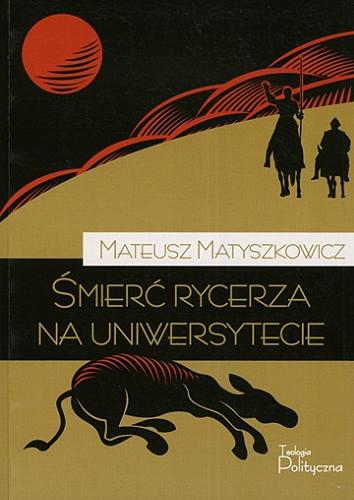 Okładka książki Śmierć rycerza na uniwersytecie / Mateusz Matyszkowicz.