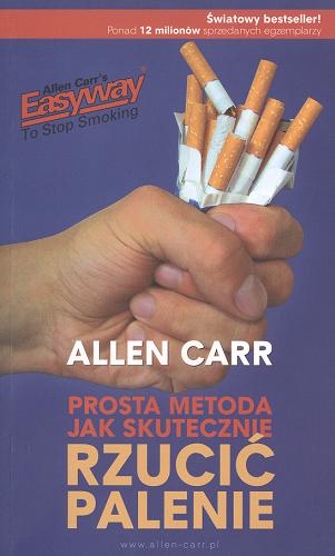 Okładka książki Prosta metoda jak skutecznie rzucić palenie / Allen Carr ; [przekł z ang. Jan Szejko].