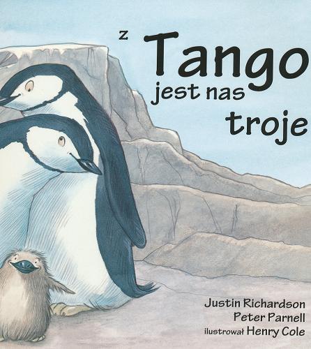 Okładka książki Z Tango jest nas troje / Justin Richardson i Peter Parnell ; il. Henry Cole ; tł. Katarzyna Remin.