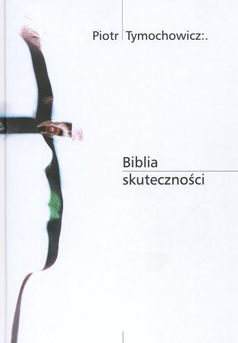 Okładka książki Biblia skuteczności / Piotr Tymochowicz.