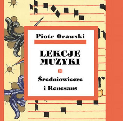 Okładka książki Lekcje muzyki. [T. 1], Średniowiecze i Renesans / Piotr Orawski.