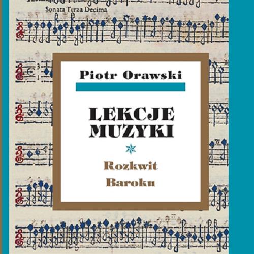 Okładka książki Lekcje muzyki. [T. 2], Rozkwit Baroku / Piotr Orawski.