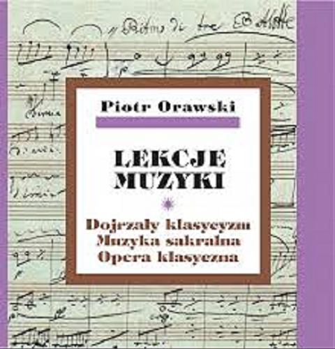 Okładka książki Lekcje muzyki. [T. 5], Dojrzały klasycyzm : muzyka sakralna : opera klasyczna / Piotr Orawski.