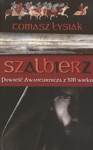 Okładka książki Szalbierz : powieść awanturnicza z XIII wieku / Tomasz Łysiak.