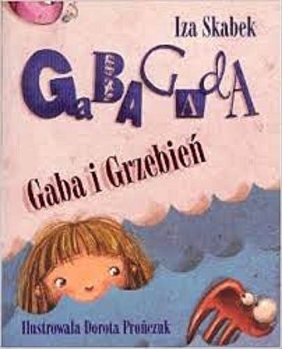 Okładka książki Gaba i Grzebień / Iza Skabek ; il. Dorota Prończuk.