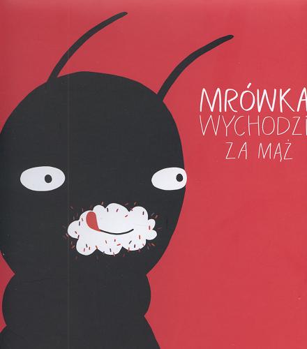 Okładka książki Mrówka wychodzi za mąż / tekst Przemysław Wechterowicz ; ilustracje Aleksandra Woldańska.