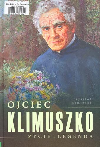 Okładka książki Ojciec Klimuszko : życie i legenda / Krzysztof Kamiński.
