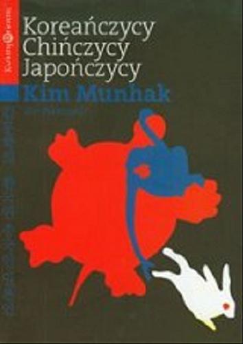Okładka książki Koreańczycy, Chińczycy, Japończycy / Kim Munhak ; z koreań. przeł. Maria Kalisz.