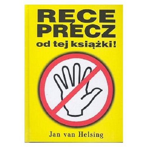 Okładka książki Ręce precz od tej książki! / Jan van Helsing ; [tł. z jęz. niem. Anna Gierach, Dobrosław Dowiat-Urbański, Alfred Ostrowski].