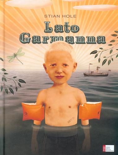 Okładka książki Lato Garmanna / Stian Hole ; tłumaczenie Milena Skoczko.