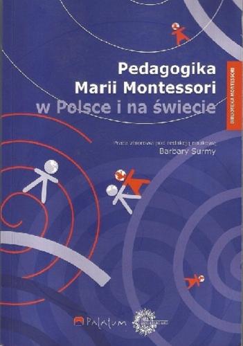 Okładka książki Pedagogika Marii Montessori w Polsce i na świecie : praca zbiorowa / pod redakcją naukową Barbary Surmy.