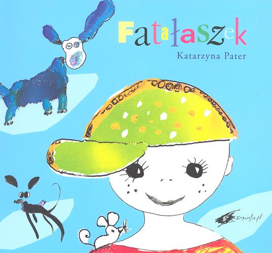 Okładka książki Fatałaszek / tekst i ilustracje Katarzyna Pater.
