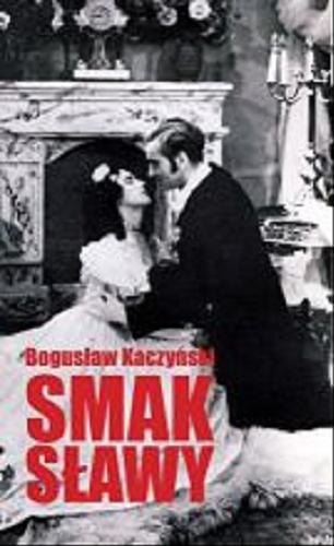 Okładka książki Smak sławy : 27 rozmów z wielkimi gwiazdami / Bogusław Kaczyński.