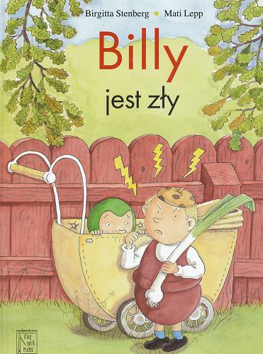 Okładka książki Billy jest zły / Birgitta Stenberg, Mati Lepp ; przełożyła ze szwedzkiego Hanna Dymel-Trzebiatowska.
