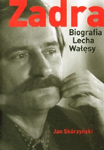 Okładka książki Zadra : biografia Lecha Wałęsy / Jan Skórzyński.