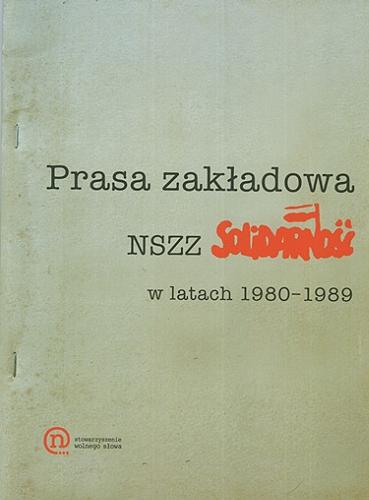 Okładka książki Prasa zakładowa NSZZ Solidarność w latach 1980-1989 / [redaktor prowadzący Tomasz Truskawa].