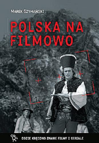 Okładka książki  Polska na filmowo : gdzie kręcono znane filmy i seriale  3