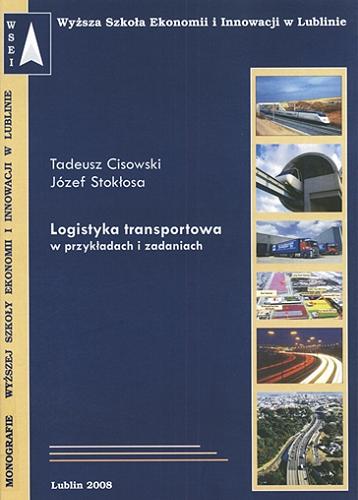 Okładka książki Logistyka transportowa w przykładach i zadaniach / Tadeusz Cisowski, Józef Stokłosa.