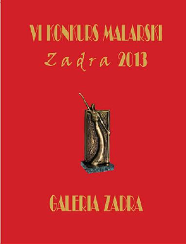 Okładka książki VI konkurs malarski Zadra, Warszawa 2013 / Galeria Zadra.
