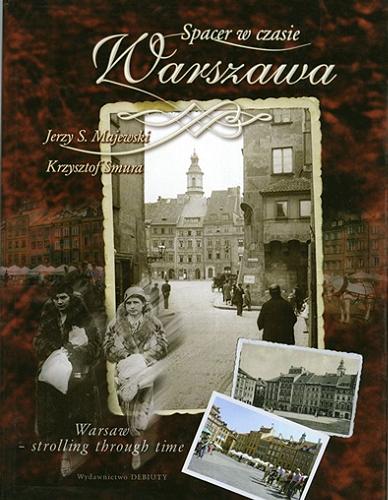 Okładka książki Spacer w czasie - Warszawa = Warsaw - strolling through time / Jerzy S. Majewski, Krzysztof Smura ; [tłumaczenie Barbara Kocowska].