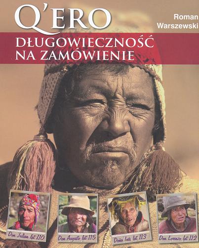 Okładka książki Q`ero : długowieczność na zamówienie : dziennik wyprawy / Roman Warszewski.
