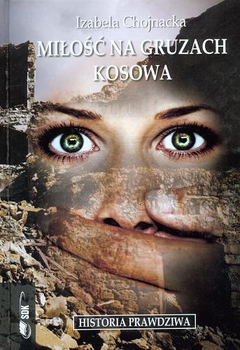 Okładka książki Miłość na gruzach Kosowa / Izabela Chojnacka.