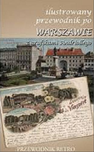 Okładka książki  Ilustrowany przewodnik po Warszawie : wraz z treściwym opisem okolic miasta  1