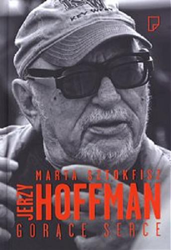Okładka książki Jerzy Hoffman : gorące serce / Marta Sztokfisz.