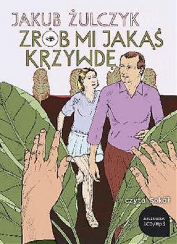 Okładka książki Zrób mi jakąś krzywdę : [ Dokument dźwiękowy ] / Jakub Żulczyk.