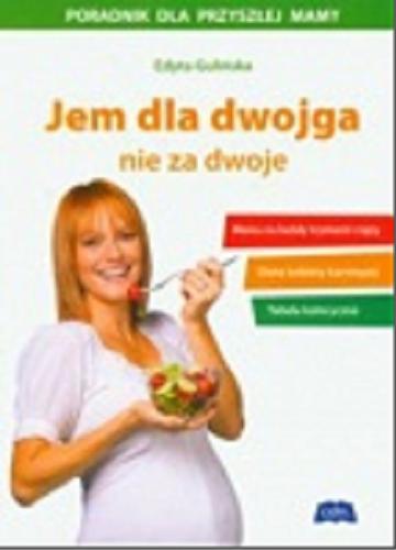 Okładka książki  Jem dla dwojga nie za dwoje : poradnik dla przyszłej mamy  4