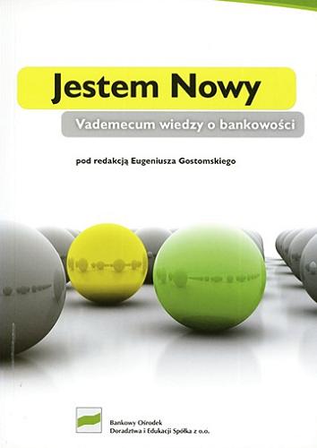 Okładka książki Jestem nowy : vademecum wiedzy o bankowości / pod red. Eugeniusza Gostomskiego.
