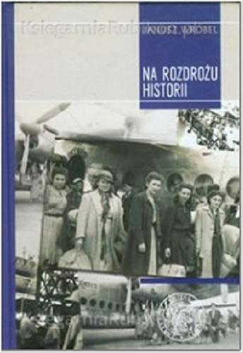 Okładka książki  Na rozdrożu historii : repatriacja obywateli polskich z Zachodu w latach 1945-1949  1