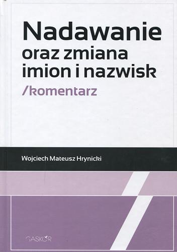 Okładka książki Nadawanie oraz zmiana imion i nazwisk : komentarz / Wojciech Mateusz Hrynicki.