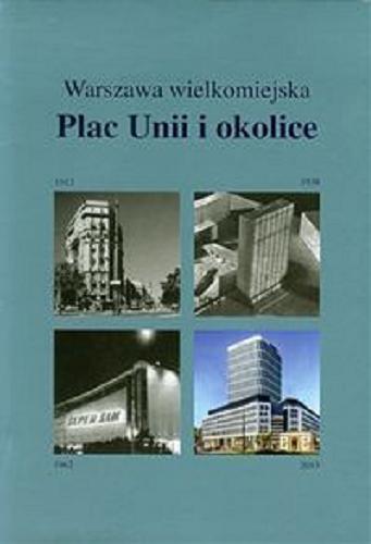 Okładka książki Plac Unii Lubelskiej i okolice / [red. Katarzyna Komar-Michalczyk].