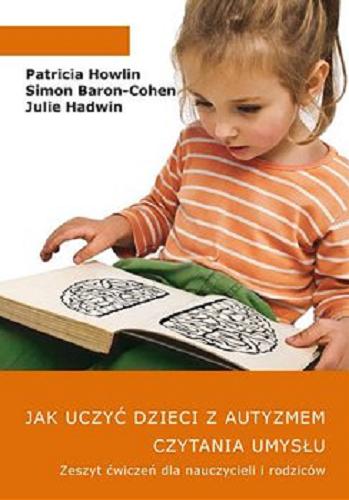 Okładka książki  Jak uczyć dzieci z autyzmem czytania umysłu : zeszyt ćwiczeń dla nauczycieli i rodziców  1