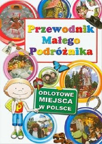 Okładka książki Przewodnik małego podróżnika : odlotowe miejsca w Polsce / Agata Grabowska.
