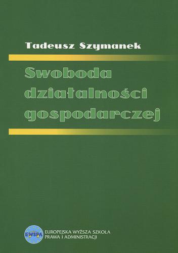 Okładka książki Swoboda działalności gospodarczej / Tadeusz Szymanek.