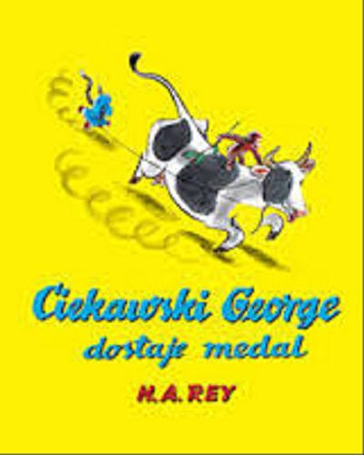 Okładka książki Ciekawski George dostaje medal / H. A. Rey ; przekład Anna Kozanecka.
