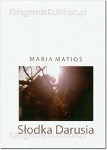 Okładka książki Słodka Darusia : dramat na trzy życia / Maria Matios ; przełożyła Anna Korzeniowska-Bihun.
