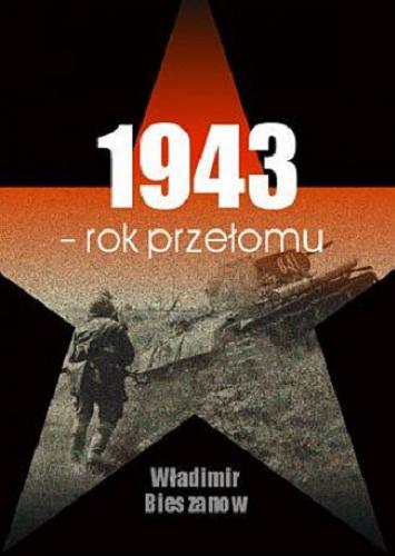 Okładka książki 1943 - rok przełomu / Vladimir Beshanov ; [przekł. z ros. Galina Palacz, Andrzej Palacz].