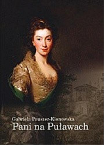 Okładka książki Pani na Puławach : opowieść o Izabeli z Flemmingów Czartoryskiej / Gabriela Pauszer-Klonowska.