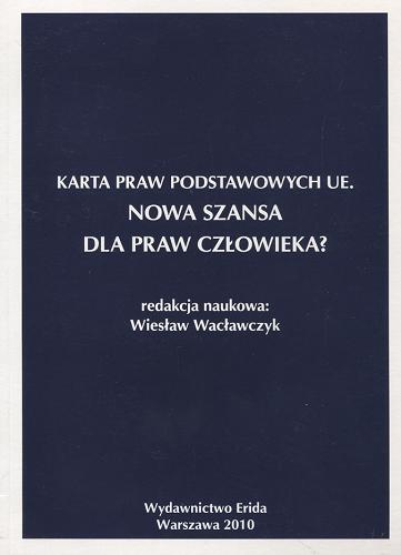 Okładka książki Karta Praw Podstawowych UE : nowa szansa dla praw człowieka? / red. nauk. Wiesław Wacławczyk.