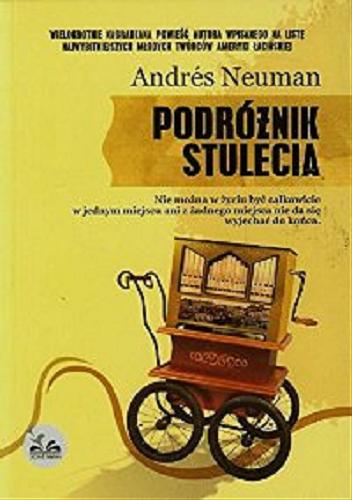 Okładka książki Podróżnik stulecia / Andrés Neuman ; przeł. [z hisz.] Magdalena Okła.