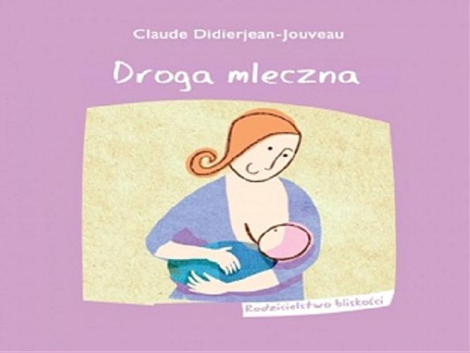 Okładka książki Droga mleczna / Claude Didierjean-Jouveau ; tłumaczenie Agnieszka Świrniak.