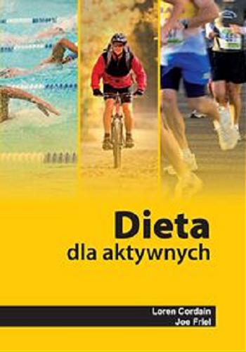 Okładka książki Dieta dla aktywnych / Loren Cordain, Joe Friel ; przekł. Jan Halbersztat.