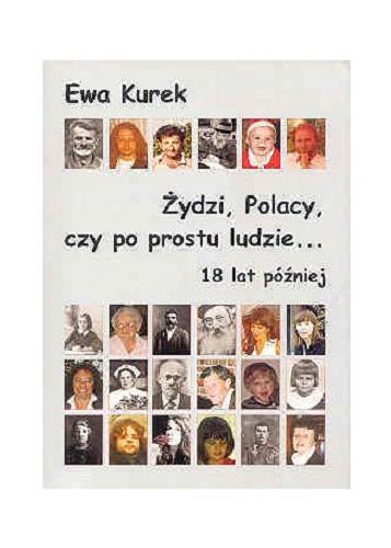 Okładka książki Żydzi, Polacy, czy po prostu ludzie... : 18 lat później / Ewa Kurek.