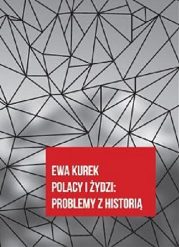 Okładka książki Polacy i Żydzi : problemy z historią / Ewa Kurek.