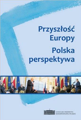 Okładka książki Przyszłość Europy : polska perspektywa / [red. Filip Tereszkiewicz].