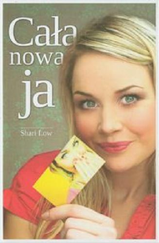 Okładka książki Cała nowa ja / Shari Low ; z ang. przeł. Joanna Schoen.