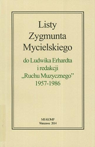 Okładka książki  Listy Zygmunta Mycielskiego do Ludwika Erhardta i redakcji 